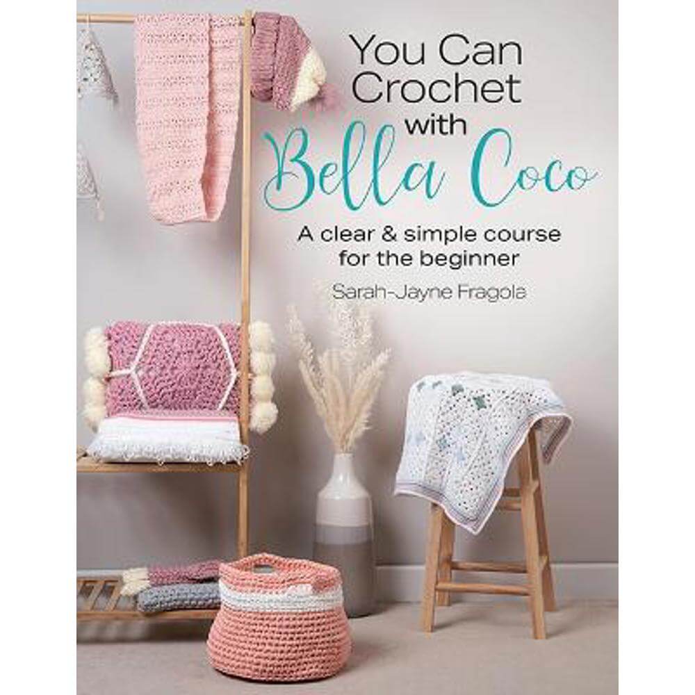You Can Crochet with Bella Coco: A Clear & Simple Course for the Beginner (Paperback) - Sarah-Jayne Fragola